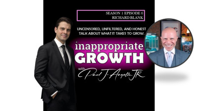 Inappropriate Growth Podcast by Paul Angelle. Leadership and Starting a Business with Richard Blank.