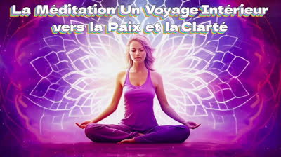 La Méditation   Un Voyage Intérieur vers la Paix et la Clarté